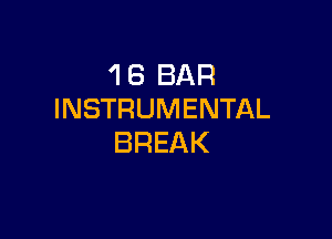 'I 6 BAR
INSTRUMENTAL

BREAK