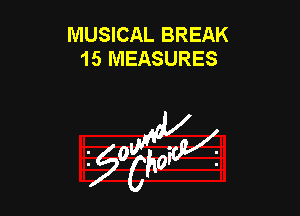 MUSICAL BREAK
15 MEASURES

953154