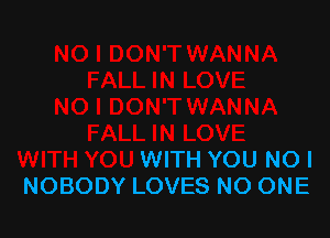 WITH YOU NOI
NOBODY LOVES NO ONE