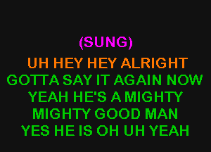 UH HEY HEY ALRIGHT