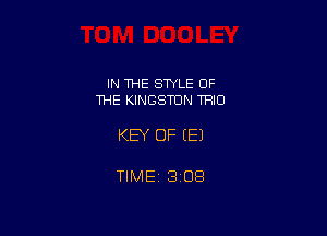 IN THE STYLE OF
THE KINGSTON TRIO

KEY OF EEJ

TIMEt 308