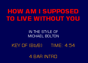 IN THE STYLE 0F
MICHAEL BULTUN

KEY OF IBbeJ TIME' 454

4 BAR INTRO