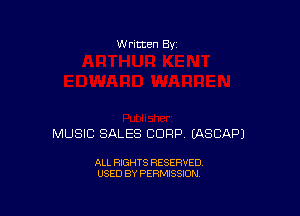W ritten Bv

MUSIC SALES CORP IASCAP)

ALL RIGHTS RESERVED
USED BY PERMISSION