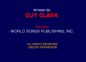 Written Byz

WORLD SONGS PUBLISHING. INC.

ALL RIGHTS RESERVED.
USED BY PERMISSION.