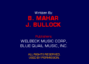 W ritten Bv

WELBECK MUSIC CORP,
BLUE QUAIL MUSIC, INC.

ALL RIGHTS RESERVED
USED BY PERIWSSXDN