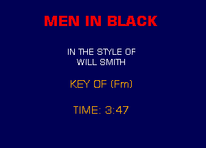 IN THE STYLE 0F
WILL SMITH

KEY OF (Fm)

TlMEi 347