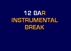 'l 2 BAR
INSTRUMENTAL

BREAK