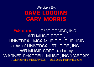 Written Byi

BMG SONGS, IND,
WB MUSIC CORP,
UNIVERSAL MBA MUSIC PUBLISHING
a div. 0f UNIVERSAL STUDIOS, IND,
WB MUSIC CORP. Eadm. by

WARNER CHAPPELL MUSIC, INC.) EASCAPJ
ALL RIGHTS RESERVED. USED BY PERMISSION.