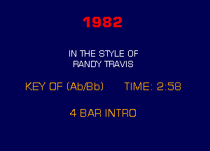 IN THE STYLE 0F
RANDY TRAVIS

KEY OF (Abebl TIME 2258

4 BAH INTRO