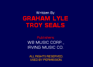 W ritten 8v

WB MUSIC CORP,
IRVING MUSIC CO

ALL RIGHTS RESERVED
USED BY PERMISSION