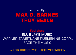 Written Byi

BLUE LAKE MUSIC,
WARNER-TAMERLANE PUBLISHING CORP,
FACE THE MUSIC

ALL RIGHTS RESERVED. USED BY PERMISSION.