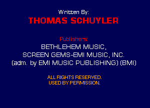 Written Byi

BETHLEHEM MUSIC,
SCREEN GEMS-EMI MUSIC, INC.
Eadm. by EMI MUSIC PUBLISHING) EBMIJ

ALL RIGHTS RESERVED.
USED BY PERMISSION.