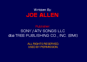 Written By

SONY (ATV SONGS LLC

dba TREE PUBLISHING CO. INC EBMIJ

ALL RIGHTS RESERVED
USED BY PERMISSION