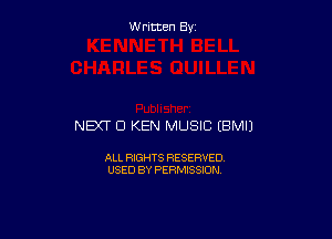 W ritcen By

NEXT Cl KEN MUSIC (BMIJ

ALL RIGHTS RESERVED
USED BY PERMISSION