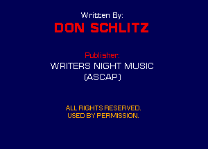 W ritcen By

WRITERS NIGHT MUSIC

(AS CAP)

ALL RIGHTS RESERVED
USED BY PERMISSION