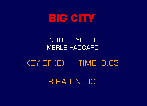 IN THE STYLE OF
MERLE HAGGARD

KEY OF EEJ TIMEI BIOS

8 BAR INTRO