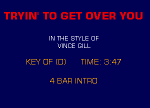IN THE STYLE 0F
VINCE GILL

KEY OF EDJ TIME13147

4 BAR INTRO