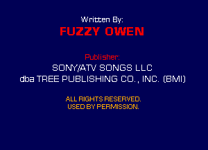 W ritten By

SDNYIATV SONGS LLC

dba TREE PUBLISHING CD . INC EBMIJ

ALL RIGHTS RESERVED
USED BY PERMISSION