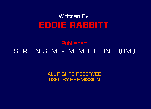 Written Byz

SCREEN GEMS-EMI MUSIC, INC. (BMIJ

ALL RIGHTS RESERVED.
USED BY PERMISSION.