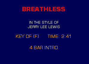 IN THE STYLE OF
JERRY LEE LEWIS

KEY OF (P) TIME12i41

4 BAR INTRO
