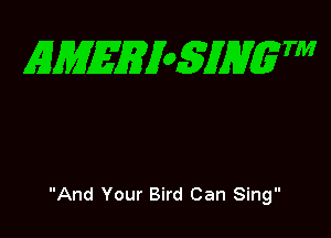 EMEEXoSJHgTM

And Your Bird Can Sing