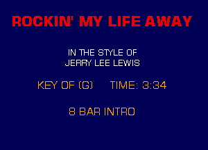 IN THE STYLE OF
JERRY LEE LEWIS

KEY OF (G) TIME13134

8 BAR INTRO
