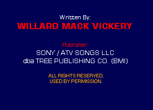 Written By

SONY fATV SONGS LLC

dba TREE PUBLISHING CO. EBMIJ

ALL RIGHTS RESERVED
USED BY PERMISSION