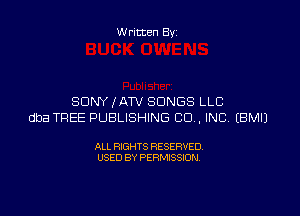 Written By

SONY JATV SONGS LLC

dba TREE PUBLISHING CO. INC EBMIJ

ALL RIGHTS RESERVED
USED BY PERMISSION