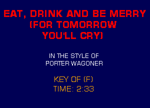 IN THE STYLE 0F
PORTER WAGONER

KEY OF IF)
TIME 2 33