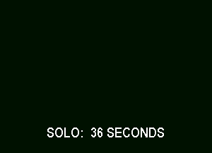 SOLOI 36 SECONDS