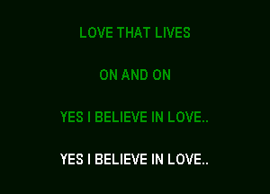 YES I BELIEVE IN LOVE..