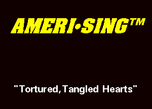 gmgmogmm

Tortured,Tangled Hearts