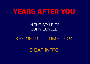 IN THE STYLE OF
JOHN CDNLEE

KEY OF EDJ TIME13i24

8 BAR INTRO