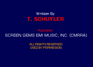 Written Byz

SCREEN GEMS EMI MUSIC, INC (CMRRAJ

ALL RIGHTS RESERVED
USED BY PERMISSION