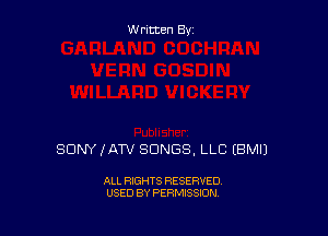 Written By

SONY (ATV SONGS. LLC IBMIJ

ALL RIGHTS RESERVED
USED BY PERMISSION