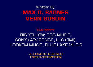 Written Byi

BIG YELLOW DDS MUSIC,
SDNYJATV SONGS, LLB EBMIJ.
HDDKEM MUSIC, BLUE LAKE MUSIC

ALL RIGHTS RESERVED.
USED BY PERMISSION.