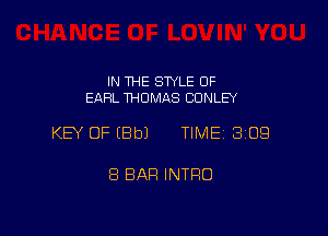 IN THE SWLE OF
EARL THOMAS CONLEY

KEY OF (Bbl TIME 309

8 BAR INTRO