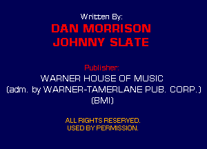 Written Byi

WARNER HOUSE OF MUSIC
Eadm. byWARNER-TAMERLANE PUB. CORP.)
EBMIJ

ALL RIGHTS RESERVED.
USED BY PERMISSION.