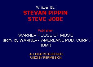 Written Byi

WARNER HOUSE OF MUSIC
Eadm. byWARNER-TAMERLANE PUB. CORP.)
EBMIJ

ALL RIGHTS RESERVED.
USED BY PERMISSION.