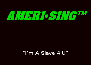 EMEEioSJHgTM

I'm A Slave 4 U