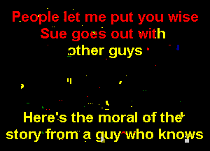 Peop'le let me put you wise
She goes out with
' gther guys '
, II
HeFeis the Email of the?
storyfrom' a guno knows