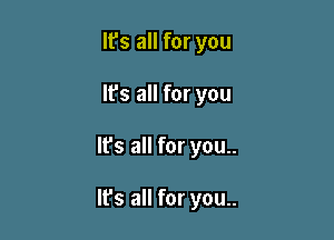 It's all for you
lfs all for you

It's all for you..

It's all for you..