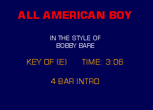 IN THE SWLE 0F
BOBBY BARE

KEY OF (E) TIME 3108

4 BAR INTRO