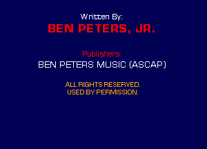 W ritcen By

BEN PETERS MUSIC LASCAPJ

ALL RIGHTS RESERVED
USED BY PERMISSION