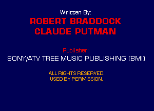 Written Byi

SDNYJATV TREE MUSIC PUBLISHING EBMIJ

ALL RIGHTS RESERVED.
USED BY PERMISSION.