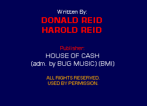 W ritcen By

HOUSE OF CASH
Eadm by BUG MUSIC) EBMIJ

ALL RIGHTS RESERVED
USED BY PERMISSION