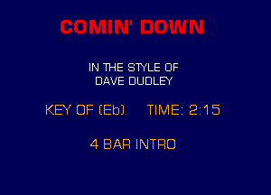 IN THE SWLE OF
DAVE DUDLEY

KEY OFIEbJ TIME12i15

4 BAR INTRO