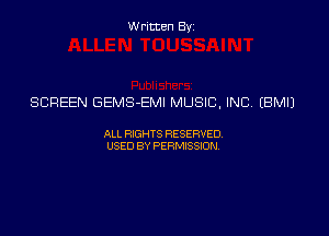 Written Byz

SCREEN GEMS-EMI MUSIC, INC (BMIJ

ALL WTS RESERVED,
USED BY PERMISSDN