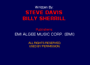 W ritcen By

EMI ALGEE MUSIC CORP EBMIJ

ALL RIGHTS RESERVED
USED BY PERMISSION