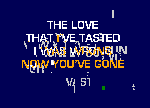 II
THE LOVE

T TY TASErEn

NBWWOU'VE Gb E
V1 31